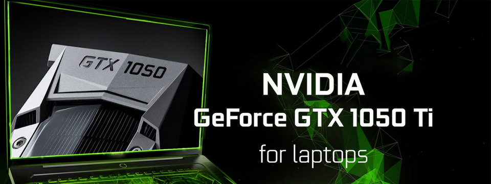 Nvidia GeForce GTX 1050 Ti phiên bản di động mạnh hơn 10% so với GTX 970M và 80% so với GTX 960M