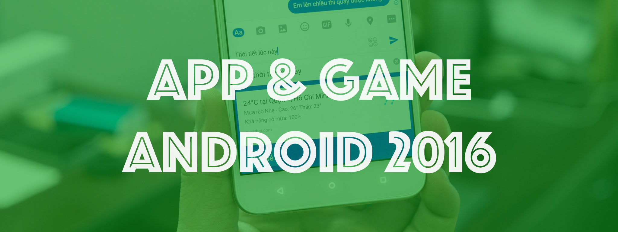 Mời chia sẻ app và game Android nổi bật năm 2016