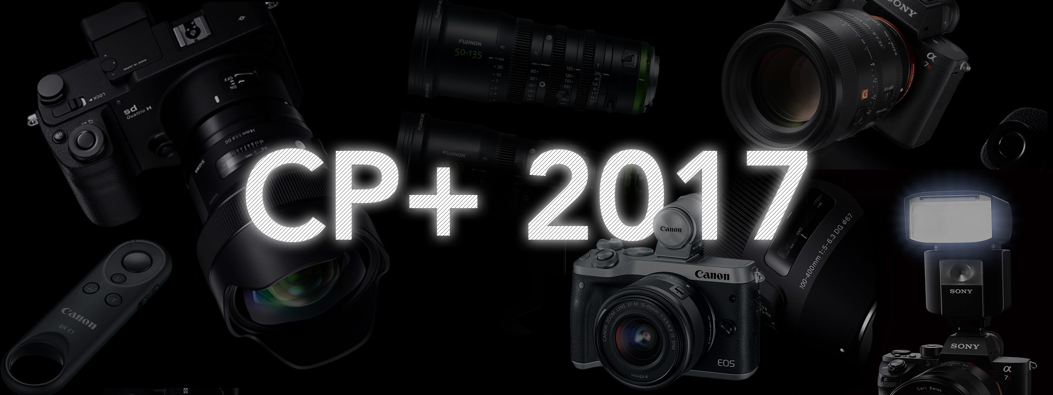 Tổng hợp CP+ 2017: Tập trung vào thiết bị nhiếp ảnh cốt lõi, ít có đột phá công nghệ